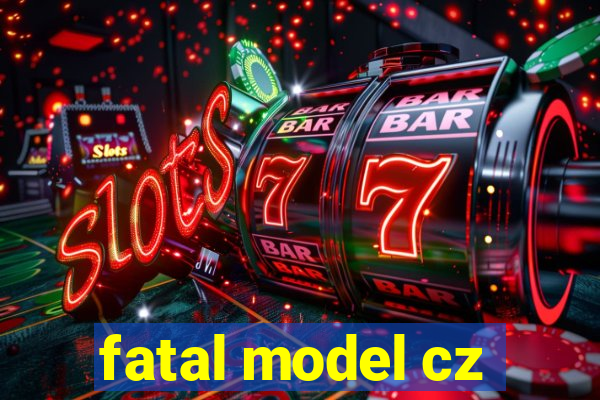 fatal model cz